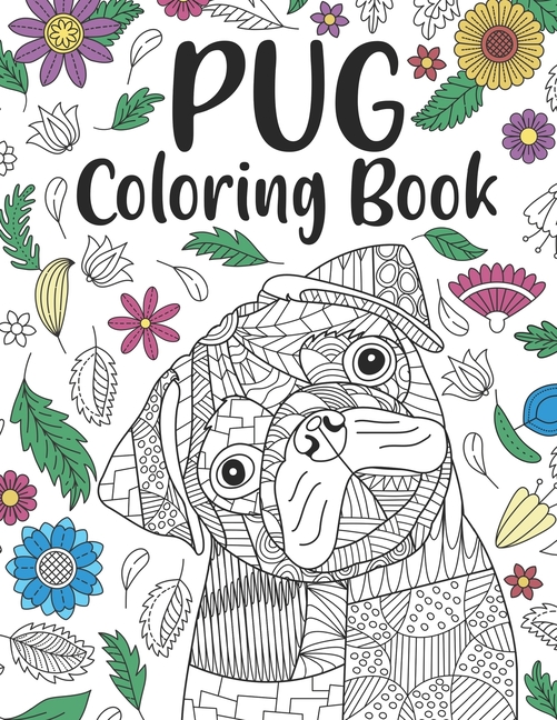 Pug Coloring Book: A Cute Adult Coloring Books for Pug Owner, Best Gift for Dog Lovers